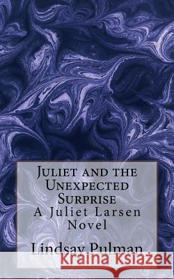 Juliet and the Unexpected Surprise Lindsay Pulman 9781533677730