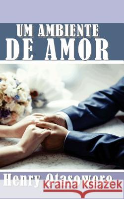 Um ambiente de amor Otasowere, Henry 9781533678775 Createspace Independent Publishing Platform