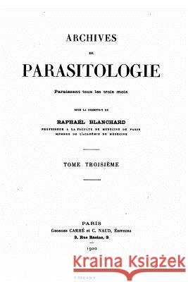 Archives de parasitologie Blanchard, Raphael 9781533679741