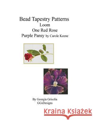 Bead Tapestry Patterns loom One Red Rose Purple Pansy by Carole Keene Grisolia, Georgia 9781533680679