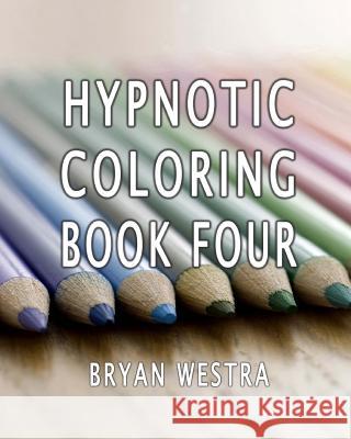 Hypnotic Coloring Book Four Bryan Westra 9781533680761