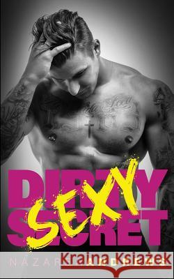 Dirty Sexy Secret Nazarea Andrews 9781533680907 Createspace Independent Publishing Platform