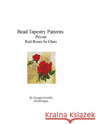 Bead Tapestry Patterns 2 drop Peyote Red Roses In Glass Grisolia, Georgia 9781533681348 Createspace Independent Publishing Platform