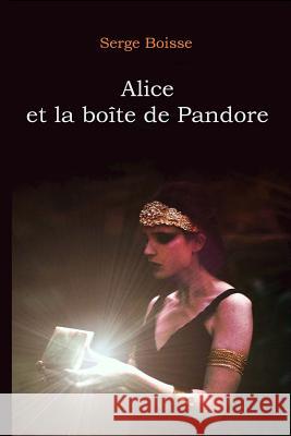 Alice et la boîte de Pandore Boisse, Serge 9781533681676 Createspace Independent Publishing Platform