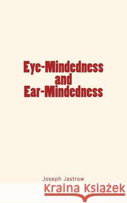 Eye-Mindedness and Ear-Mindedness Joseph Jastrow 9781533682994 Createspace Independent Publishing Platform