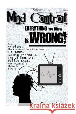 Mind Control: Everything You Know Is Wrong! Maurice Suraz 9781533685216 Createspace Independent Publishing Platform