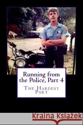 Running from the Police, Part 4: The Hardest Part MR Warren V. Pope 9781533685537 Createspace Independent Publishing Platform