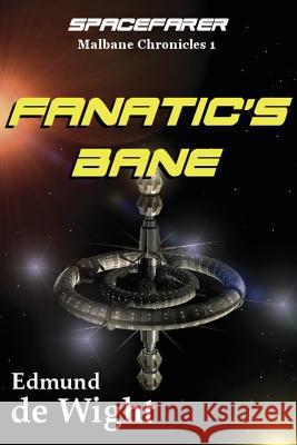 Fanatic's Bane: Spacefarer: Malbane Chronicles 1 Edmund de Wight 9781533686572 Createspace Independent Publishing Platform