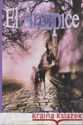 El Arúspice Chirveches, Humberto Párraga 9781533686831 Createspace Independent Publishing Platform