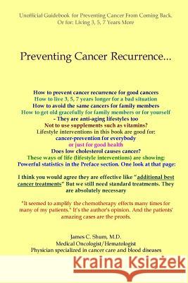 Preventing Cancer Recurrence: Or Prolonging Survival by 3, 5, 7 Years James C. Shu 9781533686954 Createspace Independent Publishing Platform