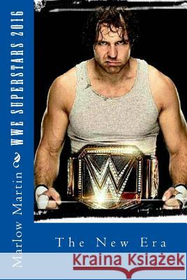 WWE Superstars 2016: The New Era Martin, Marlow Jermaine 9781533688224 Createspace Independent Publishing Platform