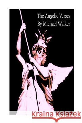 The Angelic Verses Michael Walker 9781533688620 Createspace Independent Publishing Platform