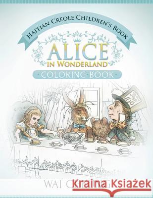 Haitian Creole Children's Book: Alice in Wonderland (English and Haitian Creole Edition) Wai Cheung 9781533688774 Createspace Independent Publishing Platform