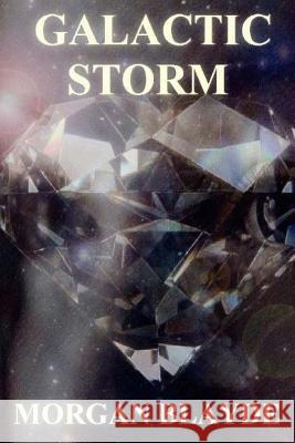 Galactic Storm Morgan Blayde 9781533689085 Createspace Independent Publishing Platform