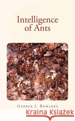 Intelligence of Ants George J. Romanes 9781533690272