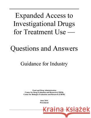 Expanded Access to Investigational Drugs for Treatment Use - Questions and Answers Food and Drug Administration             Penny Hill Press 9781533692023 Createspace Independent Publishing Platform