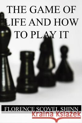 The Game of Life and How to Play it Shinn, Florence Scovel 9781533692115