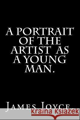 A Portrait of the Artist as a Young Man. James Joyce 9781533693242 Createspace Independent Publishing Platform