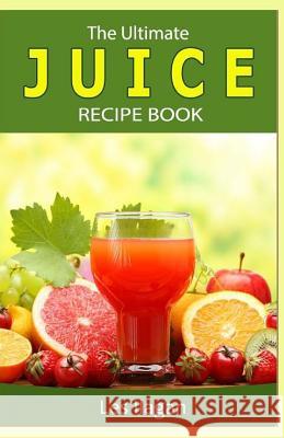 The Ultimate JUICE RECIPE Book Ilagan, Les 9781533693259 Createspace Independent Publishing Platform