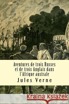 Aventures de trois Russes et de trois Anglais dans l?Afrique australe Damilys Yanez Jules Verne 9781533693303 Createspace Independent Publishing Platform