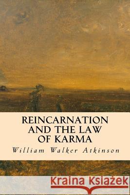 Reincarnation and the Law of Karma William Walker Atkinson 9781533694263 Createspace Independent Publishing Platform