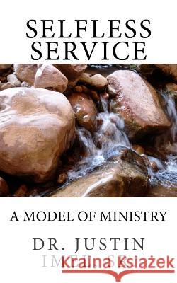 Selfless Service: A Model of Ministry Justin Imel 9781533694423 Createspace Independent Publishing Platform