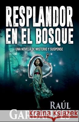 Resplandor en el Bosque Raúl Garbantes, Giovanni Banfi 9781533695802 Createspace Independent Publishing Platform