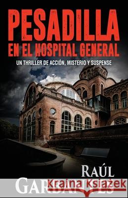 Pesadilla en el Hospital General Raúl Garbantes, Giovanni Banfi 9781533696182 Createspace Independent Publishing Platform