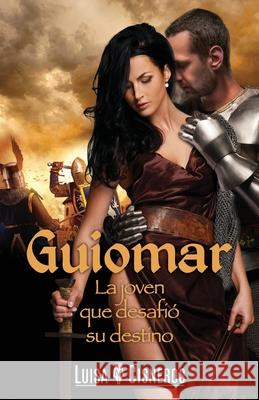 Guiomar: La joven que desafió su destino Cisneros, Luisa M. 9781533696526 Createspace Independent Publishing Platform