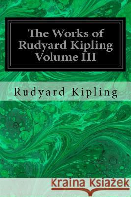 The Works of Rudyard Kipling Volume III Rudyard Kipling 9781533696816 Createspace Independent Publishing Platform