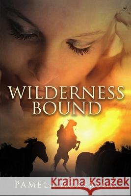 Wilderness Bound Pamela Ackerson 9781533697196