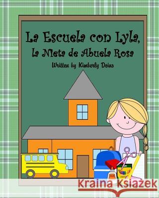 La Escuela con Lyla, la Nieta de Abuela Rosa: A book about school vocabulary in Spanish. Deins, Kimberly 9781533697240 Createspace Independent Publishing Platform