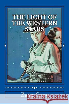 The Light of the Western Stars Zane Grey 9781533697370 Createspace Independent Publishing Platform