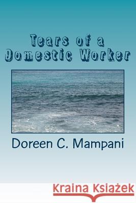 Tears of a Domestic Worker Doreen C. Mampani 9781533698087 Createspace Independent Publishing Platform