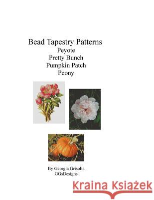 Bead Tapestry Patterns Peyote Pretty Bunch Pumpkin Patch Peony Georgia Grisolia 9781533698469