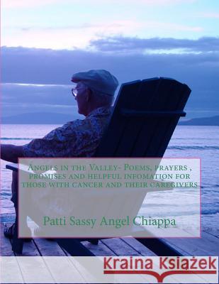 Angels in the Valley- Poems, prayers, promises and helpful infomation for those Chiappa, Patti Sassy Angel 9781533698728 Createspace Independent Publishing Platform