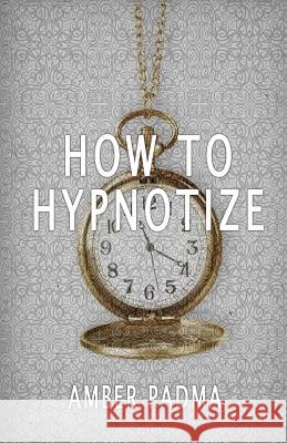 How To Hypnotize Padma, Amber 9781533699008