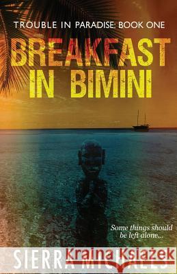 Breakfast in Bimini Sierra Michaels 9781533699060 Createspace Independent Publishing Platform