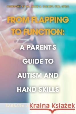 From Flapping to Function: A Parent's Guide to Autism and Hand Skills M. S. Otr Smith 9781533699077 Createspace Independent Publishing Platform