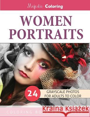 Women Portraits: Grayscale Photo Coloring for Adults Majestic Coloring 9781533699244 Createspace Independent Publishing Platform