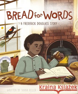 Bread for Words: A Frederick Douglass Story Keller, Shana 9781534110014