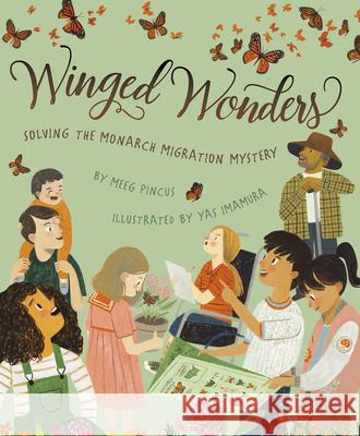 Winged Wonders: Solving the Monarch Migration Mystery Meeg Pincus Yas Imamura 9781534110403 Sleeping Bear Press