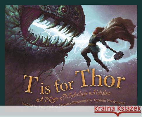 T Is for Thor: A Norse Mythology Alphabet Virginia Loh-Hagan Torstein Nordstrand 9781534110502 Sleeping Bear Press