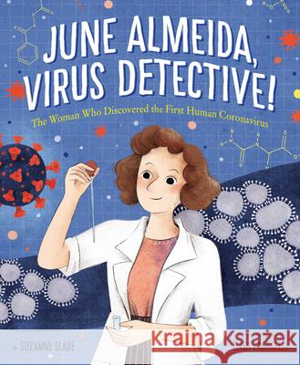 June Almeida, Virus Detective!: The Woman Who Discovered the First Human Coronavirus Suzanne Slade Elisa Paganelli 9781534111325 Sleeping Bear Press