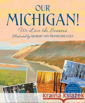 Our Michigan!: We Love the Seasons Sleeping Bear Press                      Gijsbert Van Frankenhuyzen 9781534111356