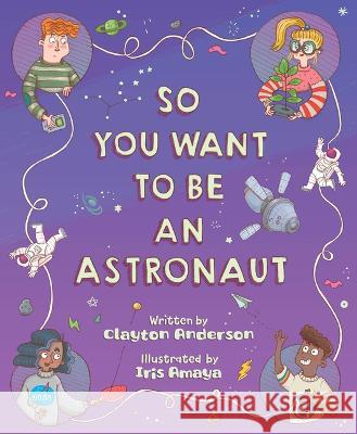 So You Want to Be an Astronaut Clayton Anderson Iris Amaya 9781534111851 Sleeping Bear Press