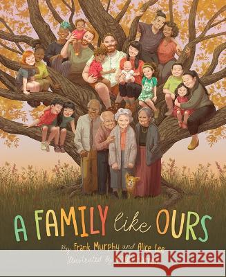 A Family Like Ours Frank Murphy Alice Lee Kayla Harren 9781534111868 Sleeping Bear Press