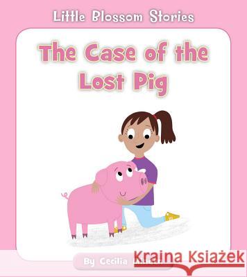 The Case of the Lost Pig Cecilia Minden 9781534139121