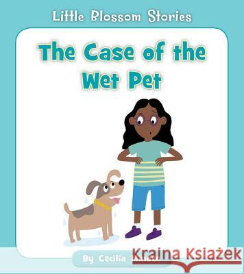 The Case of the Wet Pet Cecilia Minden 9781534149717 Cherry Blossom Press