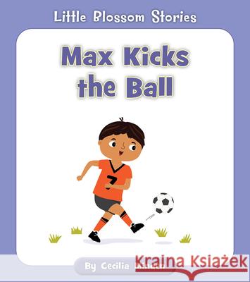 Max Kicks the Ball Cecilia Minden Rachael McLean 9781534179707 Cherry Blossom Press